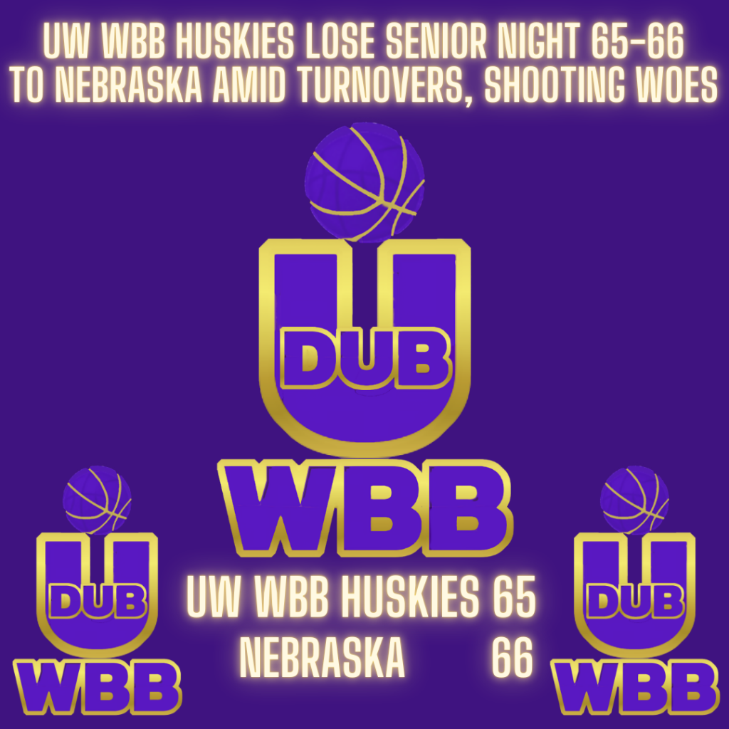 Recap: UW WBB Huskies Lose Senior Night 65-66 to Nebraska Amid Turnovers, Shooting Woes